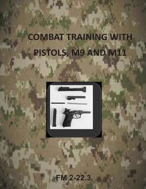 Combat Training with Pistols, M9 and M11 de Department of the Army