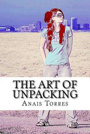 The Art of Unpacking de Anais Maria Torres