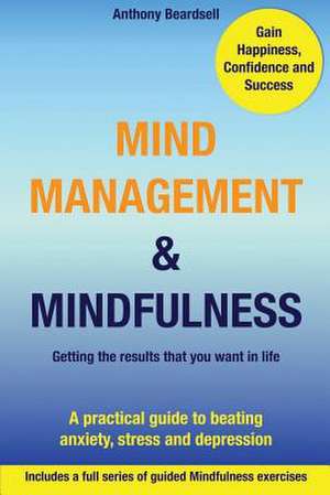 Mind Management & Mindfulness de MR Anthony J. Beardsell