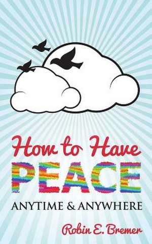 How to Have Peace de Robin Bremer