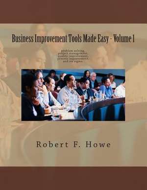 Business Improvement Tools Made Easy de Robert Howe