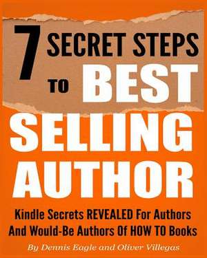 7 Secret Steps to Bestselling Author de Dennis Eagle