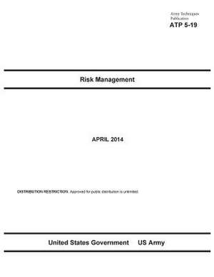 Army Techniques Publication Atp 5-19 Risk Management April 2014 de United States Government Us Army