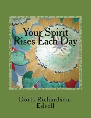 Your Spirit Rises Each Day de Doris Richardson-Edsell