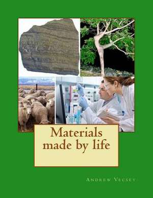 Materials Made by Life de MR Andrew Vecsey
