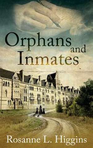 Orphans and Inmates de Rosanne L. Higgins