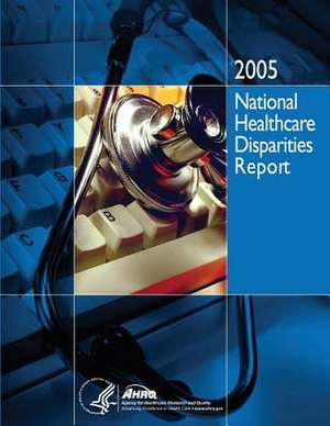 National Healthcare Disparities Report, 2005 de U. S. Department of Heal Human Services