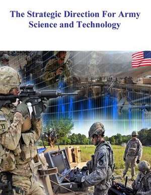 The Strategic Direction for Army Science and Technology de Army Science Board