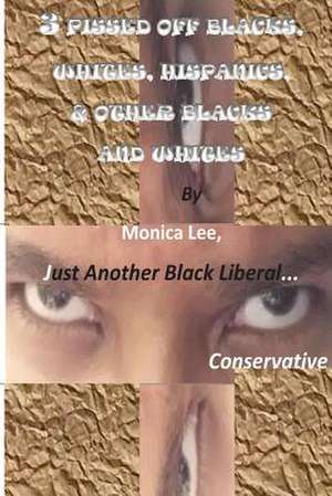 3 Pissed Off Blacks, Whites, Hispanics, & Other Blacks and Whites de Monica Lee