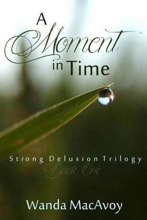 A Moment in Time de Wanda MacAvoy