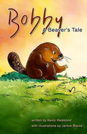 Bobby, a Beaver's Tale de Kevin P. Redmond