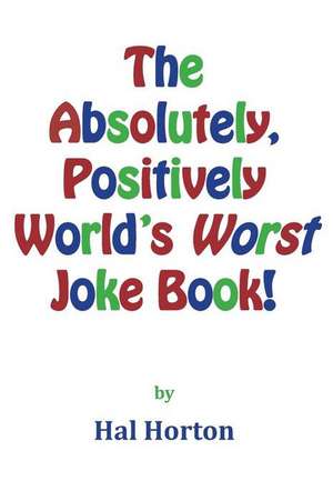 The Absolutely, Positively World's Worst Joke Book! de MR Hal Horton