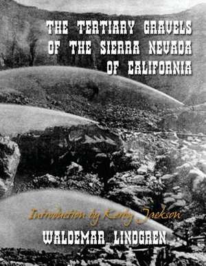 The Tertiary Gravels of the Sierra Nevada of California de Waldemar Lindgren