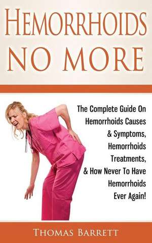 Hemorrhoids No More de Thomas Barrett