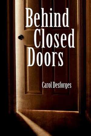 Behind Closed Doors de Carol Desforges