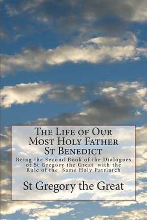 The Life of Our Most Holy Father St Benedict de St Gregory The Great