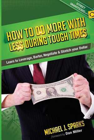 How to Do More with Less During Tough Times de Michael J. Sparks