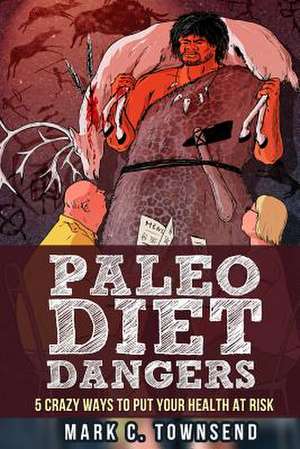 Paleo Diet Dangers de Mark C. Townsend