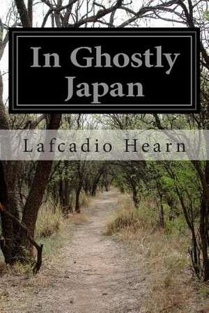 In Ghostly Japan de Lafcadio Hearn