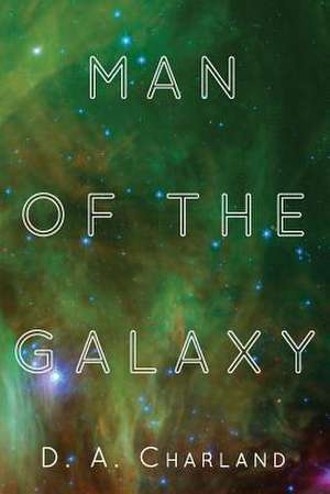 Man of the Galaxy de D. a. Charland