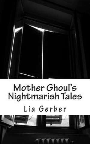 Mother Ghoul's Nightmarish Tales de Lia C. Gerber