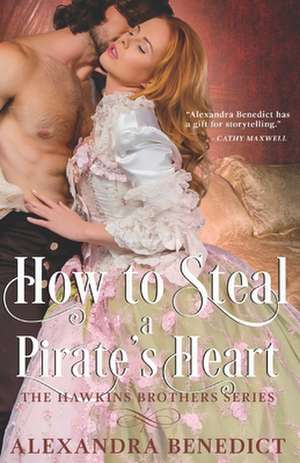 How to Steal a Pirate's Heart (the Hawkins Brothers Series) de Alexandra Benedict