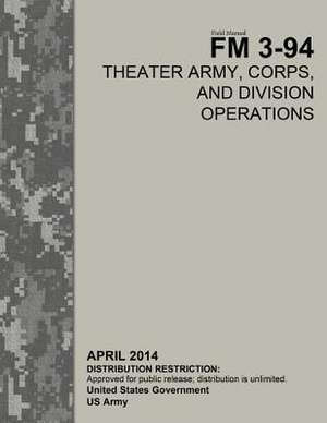 Field Manual FM 3-94 Theater Army, Corps, and Division Operations April 2014 de United States Government Us Army