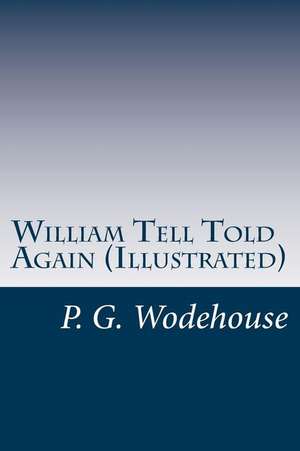 William Tell Told Again (Illustrated) de P. G. Wodehouse