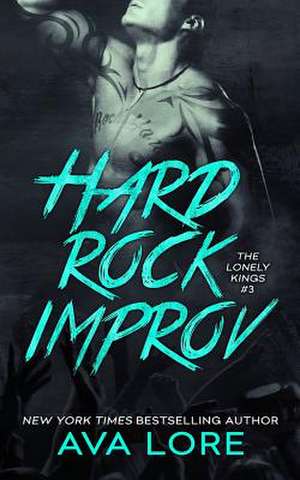 Hard Rock Improv (the Lonely Kings, #3) de Ava Lore