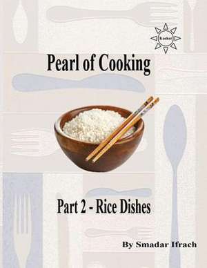 Pearl of Cooking - Part 2 - Rice Dishes de Smadar Ifrach