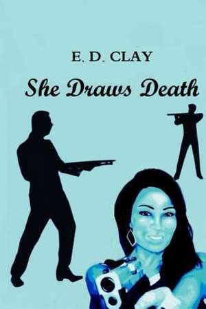 She Draws Death de E. D. Clay