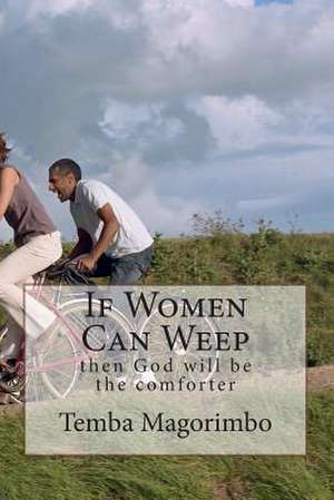 If Women Can Weep de MR Temba Magorimbo