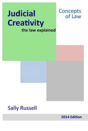 Judicial Creativity the Law Explained de Sally Russell