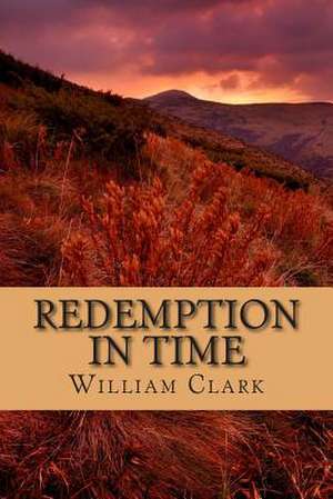 Redemption in Time de William Clark