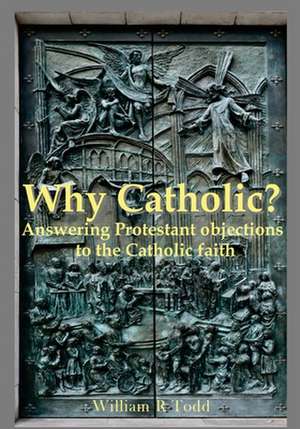 Why Catholic? de MR William R. Todd