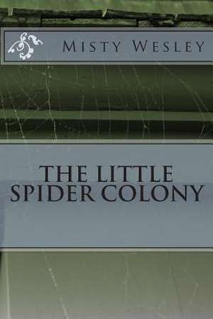 The Little Spider Colony de MS Misty Lynn Wesley