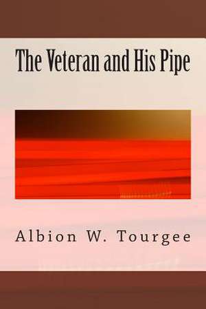 The Veteran and His Pipe de Albion W. Tourgee