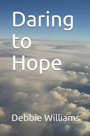 Daring to Hope de Debbie Williams