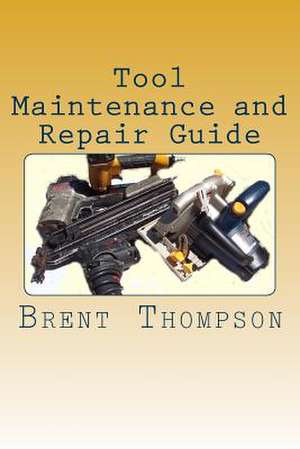 Tool Maintenance and Repair Guide de Thompson, MR Brent