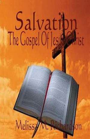 Salvation the Gospel of Jesus Christ de Melissa M. Richardson