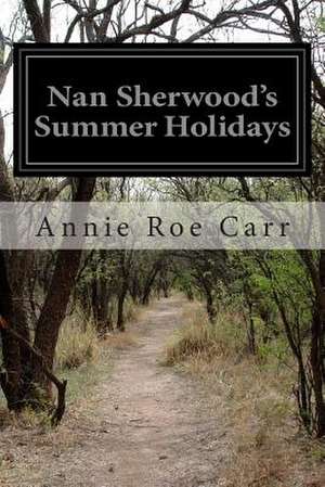 Nan Sherwood's Summer Holidays de Annie Roe Carr