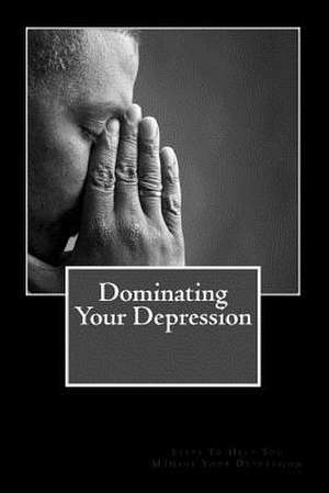 Dominating Your Depression de MR Lawrence Keith Early