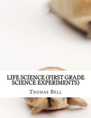 Life Science (First Grade Science Experiments) de Thomas Bell