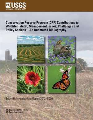 Conservation Reserve Program (Crp) Contributions to Wildlife Habitat, Management Issues, Challenges and Policy Choices?an Annotated Bibliography de U. S. Department of the Interior