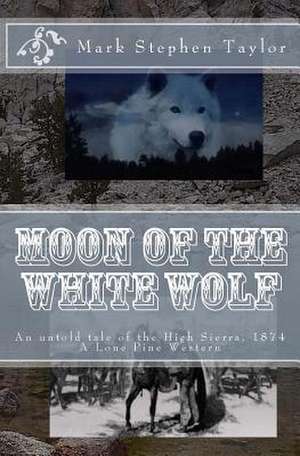 Moon of the White Wolf de Mark Stephen Taylor