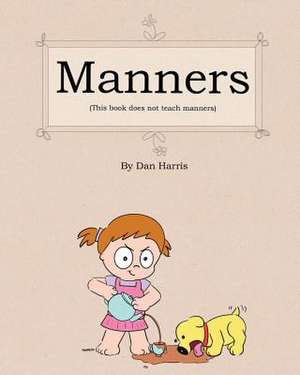 Manners (This Book Does Not Teach Manners) de Dan Harris