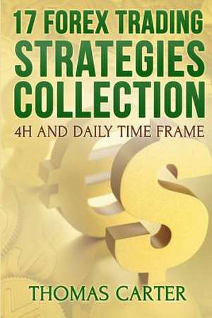 17 Forex Trading Strategies Collection (4h and Daily Time Frame) de Thomas Carter