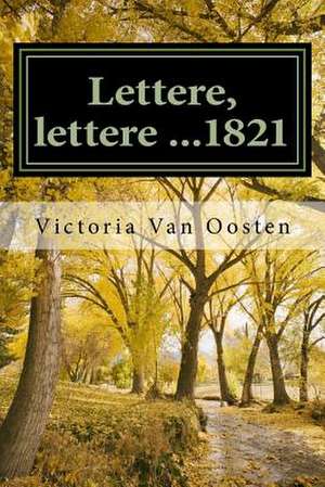 Lettere, Lettere ...1821 de Victoria Van Oosten