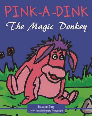 Pink-A-Dink the Magic Donkey de Anne Terry