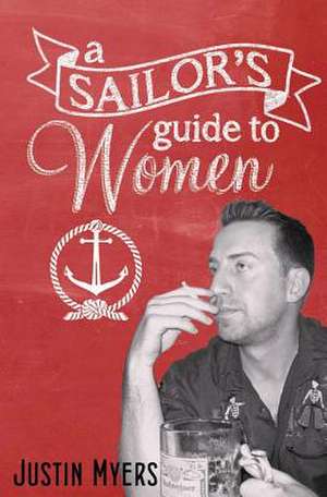 A Sailor's Guide to Women de Justin Myers